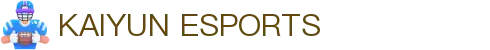 开云电竞官网-顶级电竞赛事平台|Kaiyun Esports